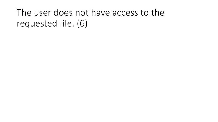 the user does not have access to the requested file 6