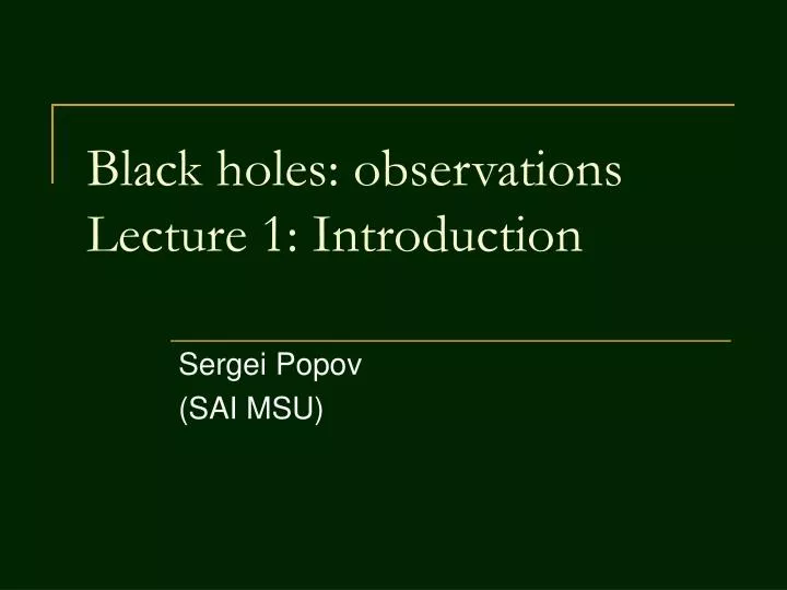 black holes observations lecture 1 introduction