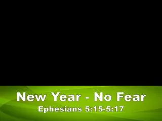 New Year - No Fear Ephesians 5:15-5:17