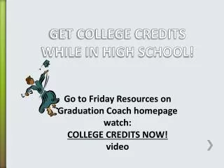 GET COLLEGE CREDITS WHILE IN HIGH SCHOOL!