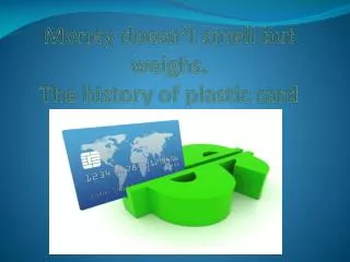 Money doesn’t smell but weighs. The history of plastic card