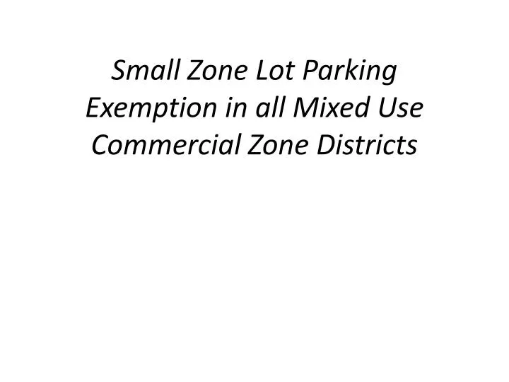 small zone lot parking exemption in all mixed use commercial zone districts
