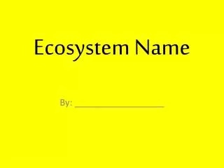Ecosystem Name