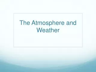 The Atmosphere and Weather