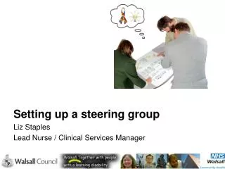 Setting up a steering group Liz Staples Lead Nurse / Clinical Services Manager