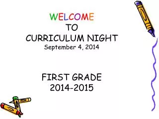 W E L C O M E TO CURRICULUM NIGHT September 4, 2014 FIRST GRADE 2014-2015