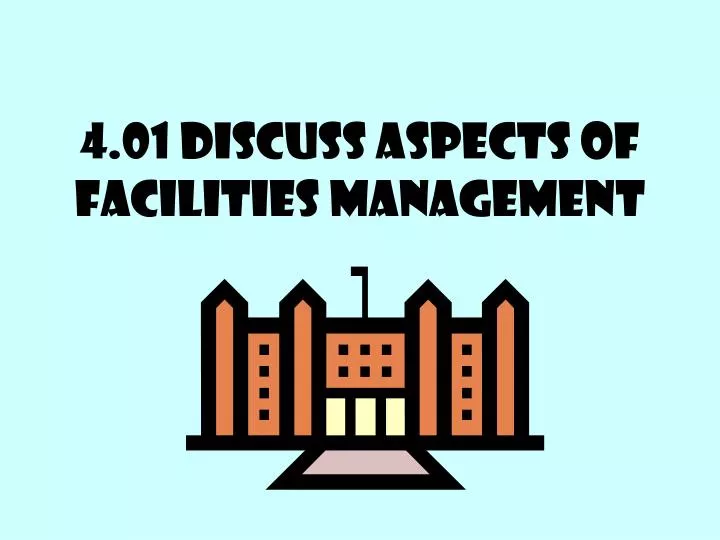 4 01 discuss aspects of facilities management