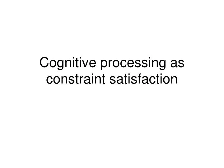 cognitive processing as constraint satisfaction