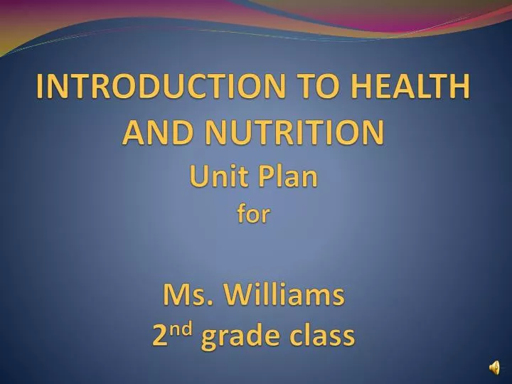 introduction to health and nutrition unit plan for ms williams 2 nd grade class