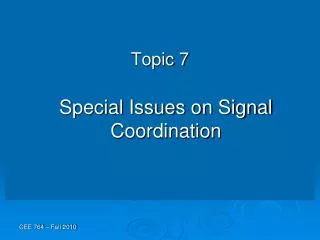 Topic 7 Special Issues on Signal Coordination