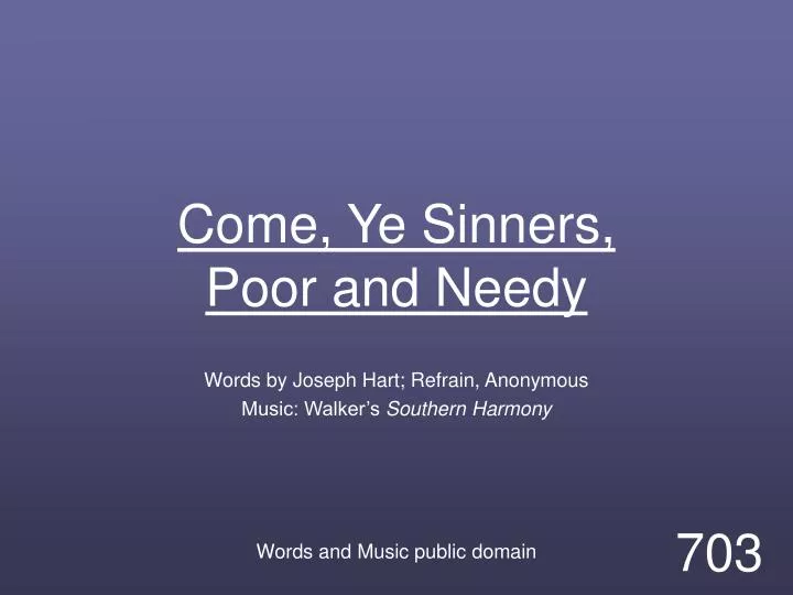 come ye sinners poor and needy