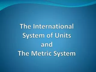 The International System of Units and The Metric System