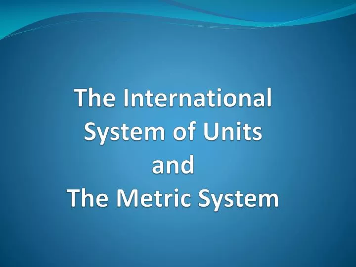 the international system of units and the metric system