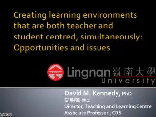 David M. Kennedy, PhD ??? ?? Director, Teaching and Learning Centre Associate Professor , CDS