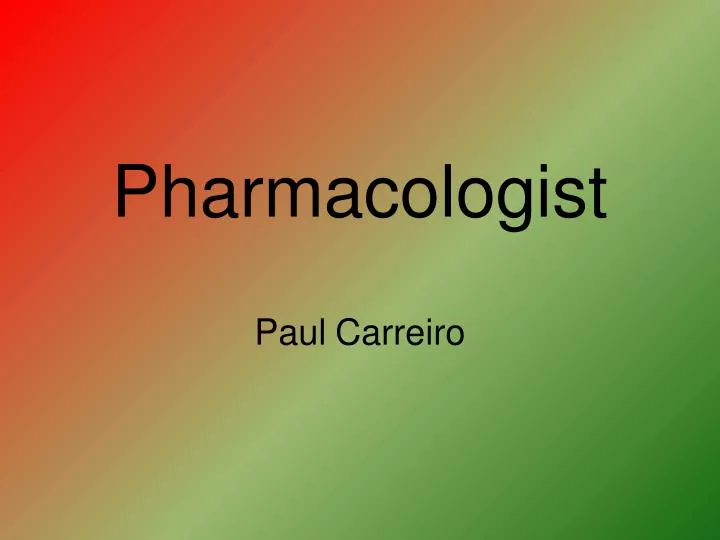 pharmacologist