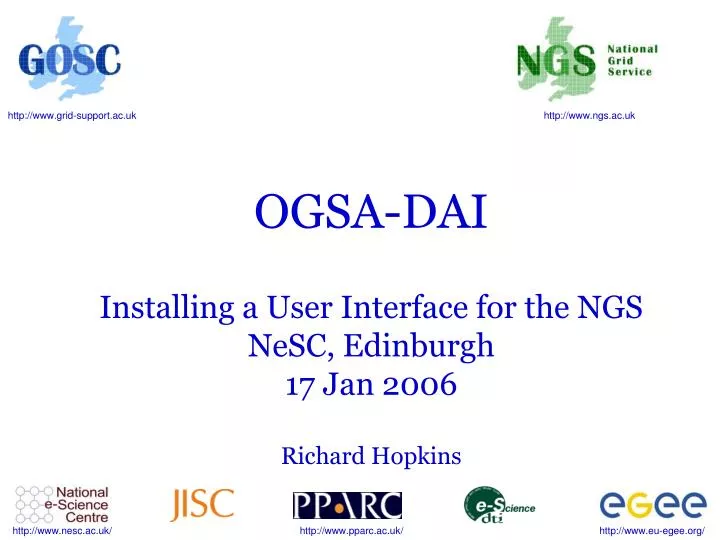ogsa dai installing a user interface for the ngs nesc edinburgh 17 jan 2006 richard hopkins
