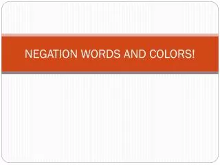 NEGATION WORDS AND COLORS!