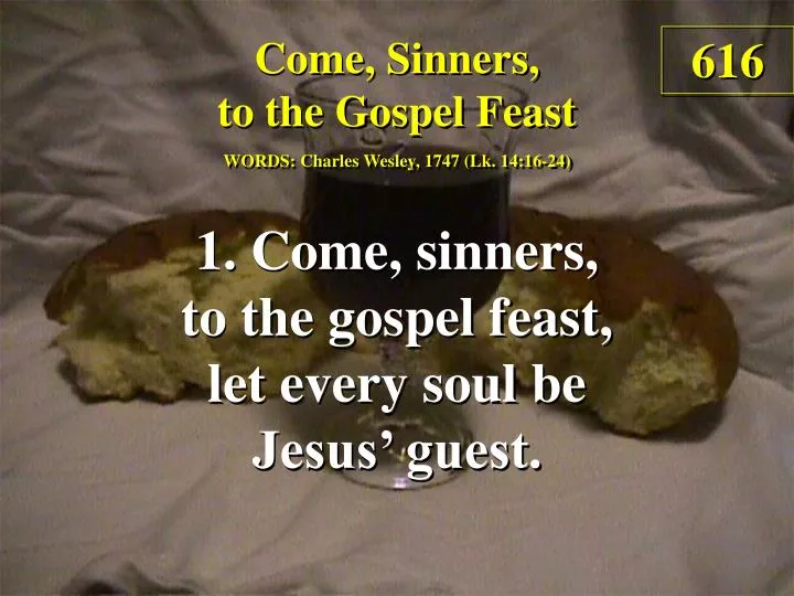 come sinners to the gospel feast 1