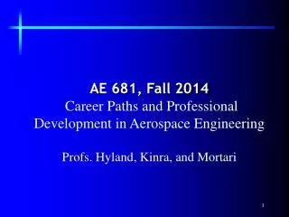 AE 681, Fall 2014 Career Paths and Professional Development in Aerospace Engineering