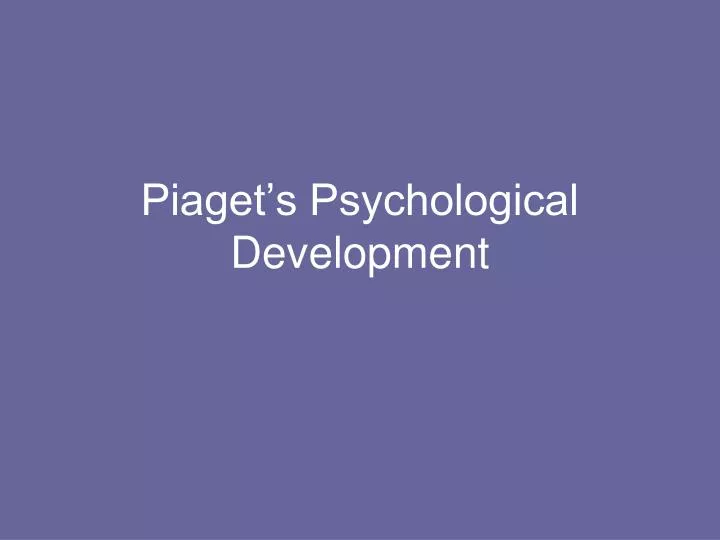 piaget s psychological development