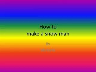How to make a snow man