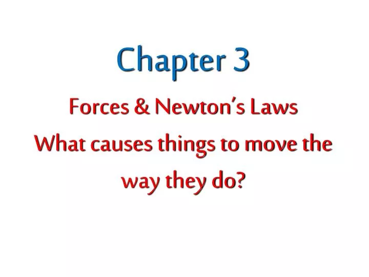 chapter 3 forces newton s laws what causes things to move the way they do