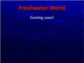 Freshwater World