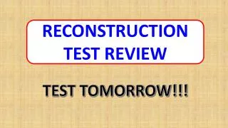 RECONSTRUCTION TEST REVIEW