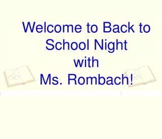 Welcome to Back to School Night with Ms. Rombach!