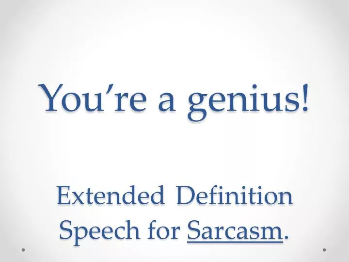 you re a genius extended definition speech for sarcasm