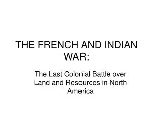 THE FRENCH AND INDIAN WAR:
