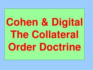 Cohen &amp; Digital The Collateral Order Doctrine