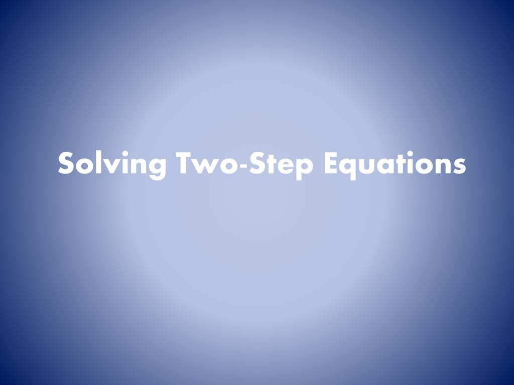 PPT - Solving Two-Step Equations PowerPoint Presentation, free download ...