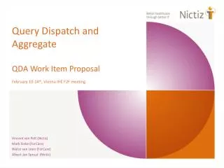 Query Dispatch and Aggregate QDA Work Item Proposal February 10-14 th , Vienna IHE F2F meeting