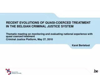 RECENT EVOLUTIONS OF QUASI-COERCED TREATMENT IN THE BELGIAN CRIMINAL JUSTICE SYSTEM