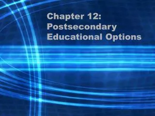 Chapter 12: Postsecondary Educational Options