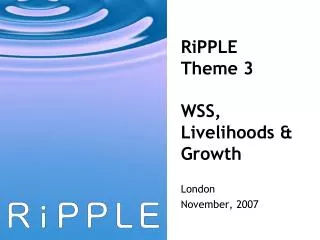 RiPPLE Theme 3 WSS, Livelihoods &amp; Growth