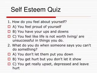 1. How do you feel about yourself? A) You feel proud of yourself B) You have your ups and downs