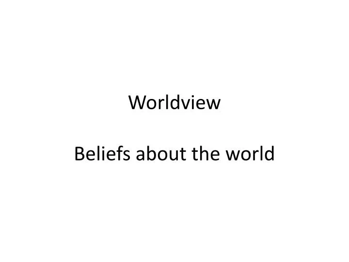 worldview beliefs about the world