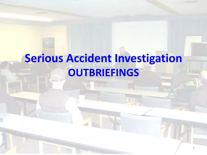 serious accident investigation outbriefings