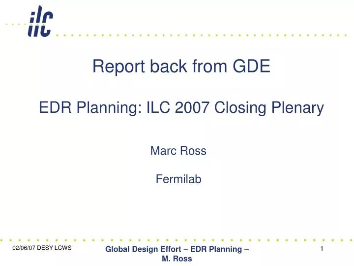 report back from gde edr planning ilc 2007 closing plenary
