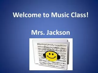 Welcome to Music Class! Mrs. Jackson