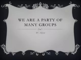 We Are A Party of Many Groups