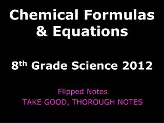 Chemical Formulas &amp; Equations 8 th Grade Science 2012