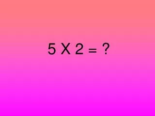 5 x 2