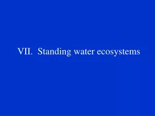 VII. Standing water ecosystems