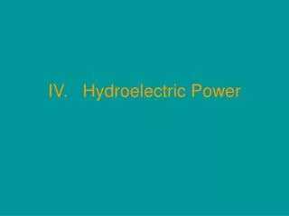 IV. Hydroelectric Power