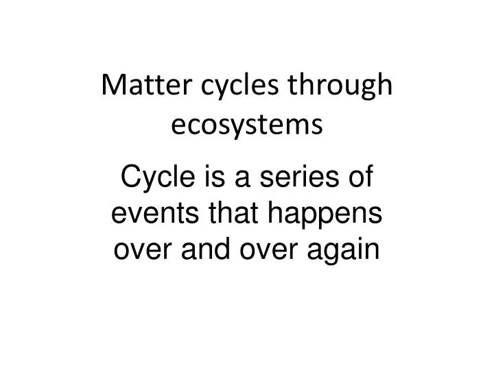 matter cycles through ecosystems