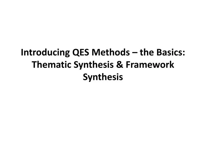 introducing qes methods the basics thematic synthesis framework synthesis