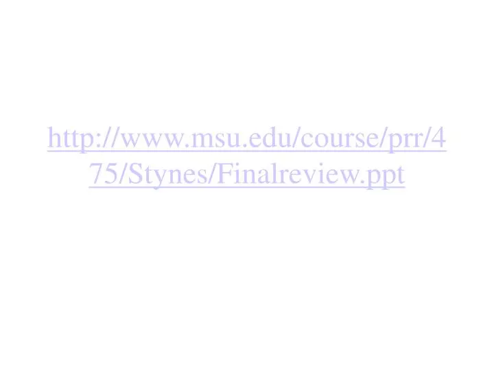 http www msu edu course prr 475 stynes finalreview ppt